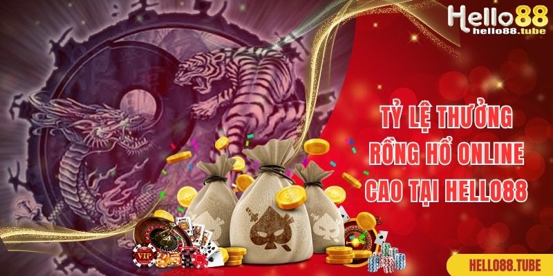 Tỷ lệ thưởng cực cao khi chơi rồng hổ online tại website Hello88