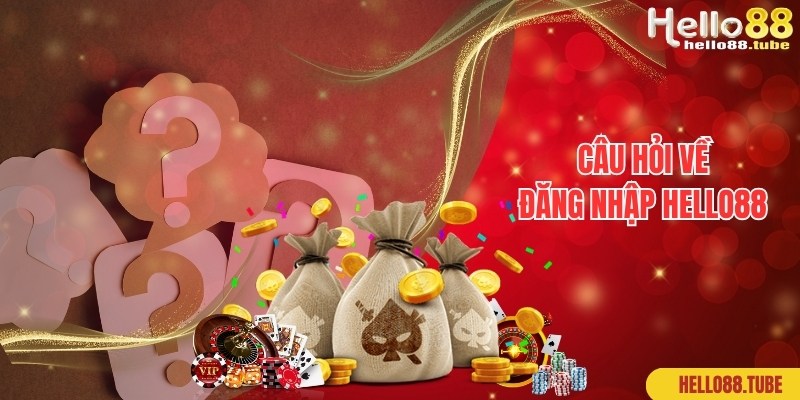 Câu hỏi chuyên gia chia sẻ và giải đáp về đăng nhập Hello88