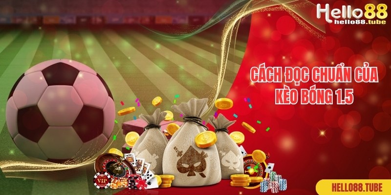 Quy tắc chơi đơn giản áp dụng trong hình thức cược kèo bóng 1.5 là gì