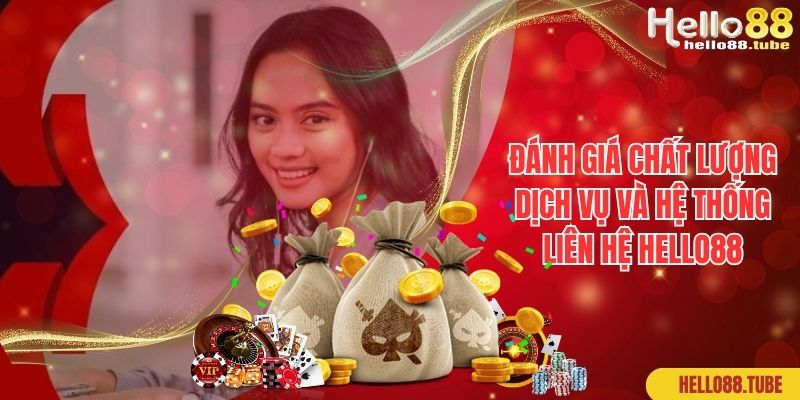 Đánh giá chất lượng dịch vụ và hệ thống liên hệ Hello88