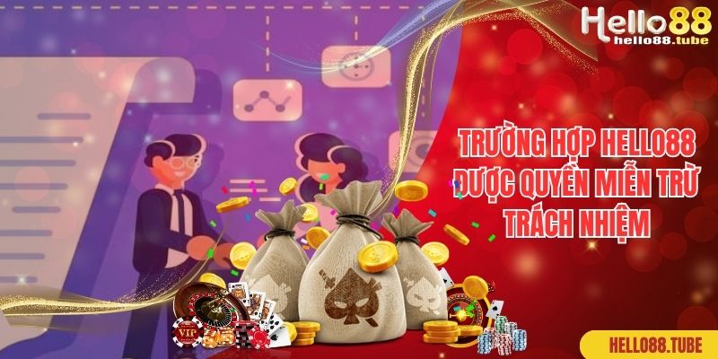 Trường hợp Hello88 được quyền miễn trừ trách nhiệm