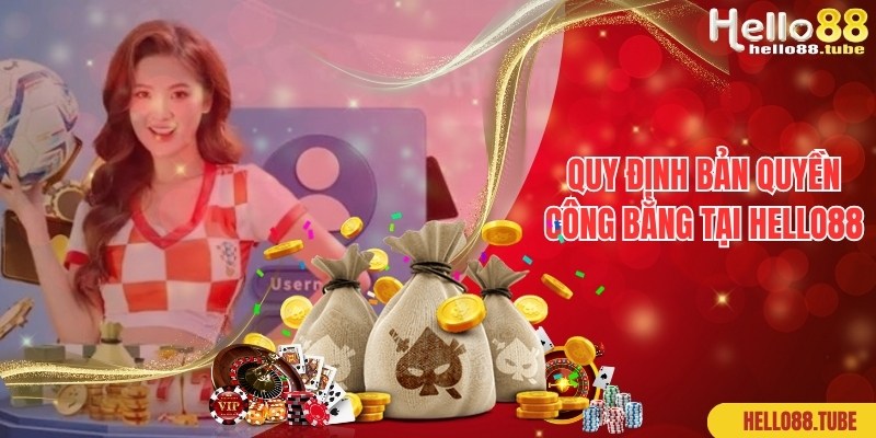 Chia sẻ thông tin về quy định bản quyền tại nhà cái Hello88